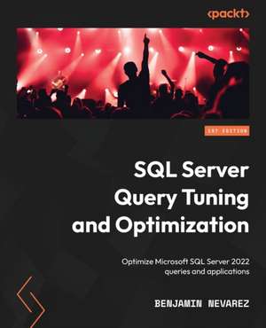 SQL Server Query Tuning and Optimization de Benjamin Nevarez