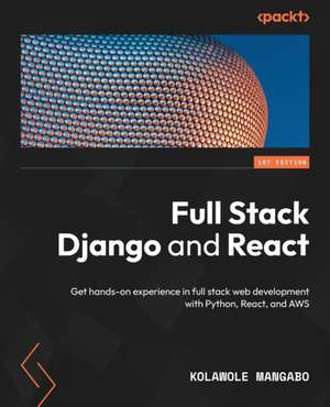 Full Stack Django and React de Kolawole Mangabo