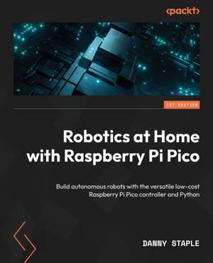 Robotics at Home with Raspberry Pi Pico de Danny Staple