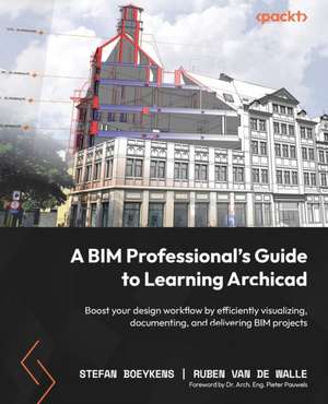 A BIM Professional's Guide to Learning Archicad de Stefan Boeykens