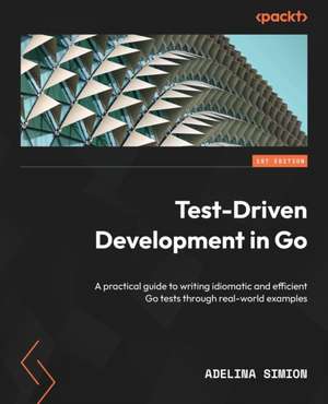 Test-Driven Development in Go de Adelina Simion