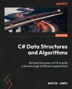 C# Data Structures and Algorithms - Second Edition de Marcin Jamro