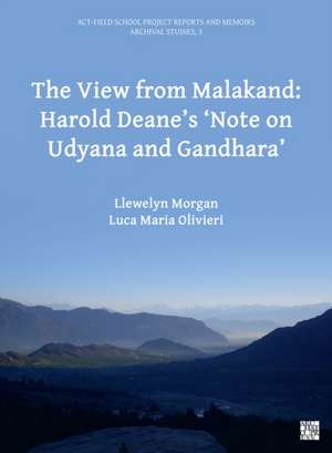 View from Malakand: Harold Deane’s ‘Note on Udyana and Gandhara’ de Luca Maria (Professor of Archaeology and Cultures of Gandhara and Silk RoadsCa’ Foscari University of Venice) Oliveri