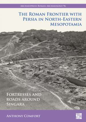 The Roman Frontier with Persia in North-Eastern Mesopotamia de Anthony Comfort