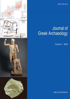 Journal of Greek Archaeology Volume 7 2022 de John Bintliff