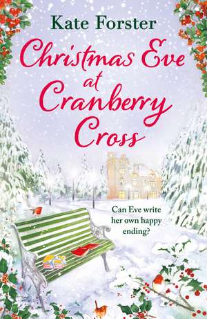 Christmas Eve at Cranberry Cross: A gorgeous and cosy 2023 Christmas romance that will warm your heart! de Kate Forster