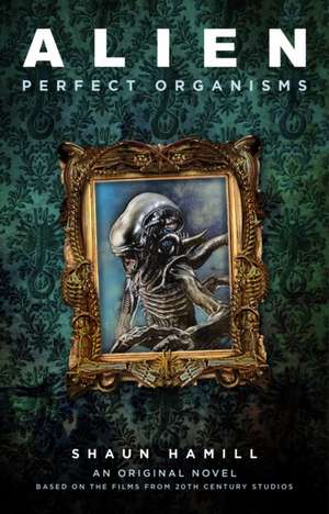 Alien: Perfect Organisms de Shaun Hamill