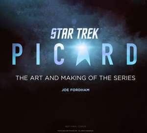 Star Trek: Picard: The Art and Making of the Series de Joe Fordham