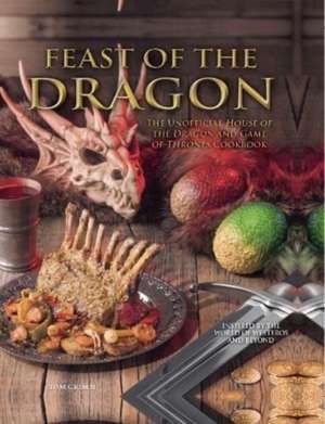 Feast of the Dragon: The Unofficial House of the Dragon and Game of Thrones Cookbook de Tom Grimm