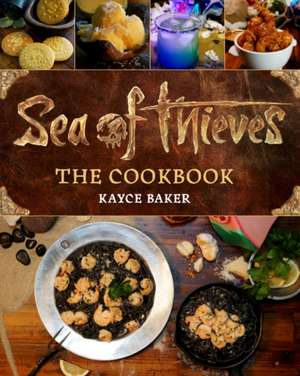 Sea of Thieves: The Cookbook de Kayce Baker