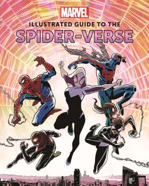 Marvel: Illustrated Guide to the Spider-Verse de Marc Sumerak