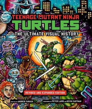 Teenage Mutant Ninja Turtles: The Ultimate Visual History (Revised and Expanded Edition) de Andrew Farago