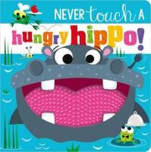 Never Touch a Hungry Hippo! de Rosie Greening