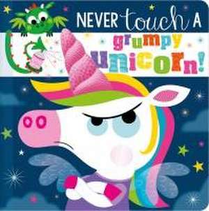 Never Touch a Grumpy Unicorn! de Christie Hainsby