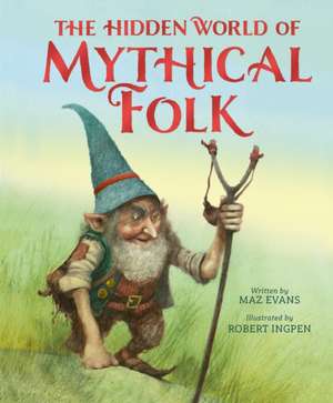 The Hidden World of Mythical Folk de Maz Evans