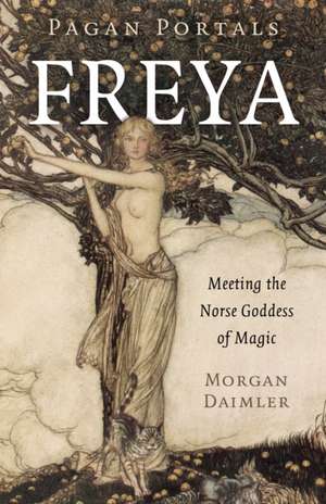 Pagan Portals – Freya – Meeting the Norse Goddess of Magic de Morgan Daimler