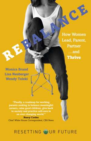 Resetting Our Future: Rebalance – How Women Lead, Parent, Partner and Thrive de Monica Brand Engel