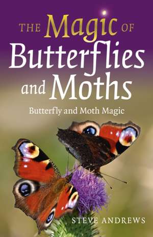 Magic of Butterflies and Moths, The – Butterfly and Moth Magic de Steve Andrews