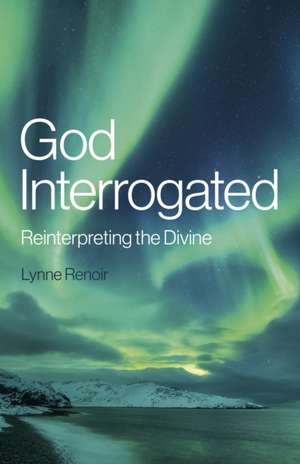 God Interrogated de Lynne Renoir
