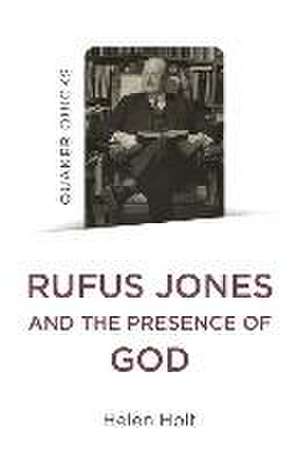 Quaker Quicks: Rufus Jones and the Presence of God de Helen Holt