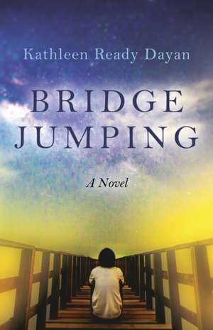 Bridge Jumping – A Novel de Kathleen Dayan