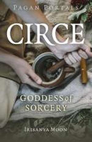 Pagan Portals – Circe – Goddess of Sorcery de Irisanya Moon