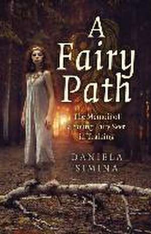 Fairy Path, A – The Memoir of a Young Fairy Seer in Training de Daniela Simina