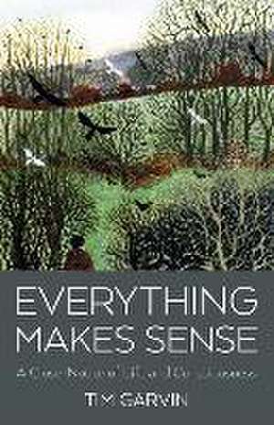 Everything Makes Sense – A Close–Notice of Life and Consciousness de Tim Garvin