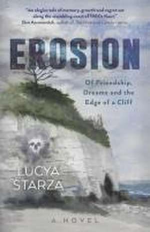 Erosion – Of Friendship, Dreams and the Edge of a Cliff: A Novel de Lucya Starza