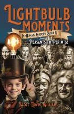 Lightbulb Moments in Human History (Book II) – From Peasants to Periwigs de Scott Williams