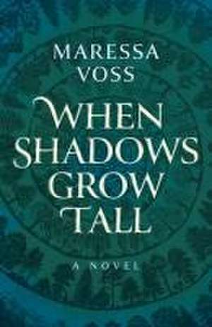 When Shadows Grow Tall – A Novel de Maressa Voss