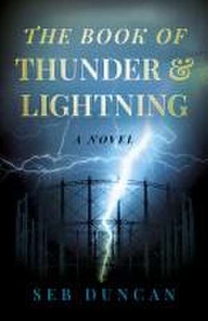 Book of Thunder and Lightning, The – A Novel de Seb Duncan