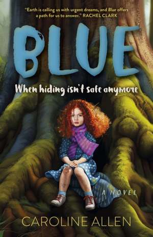 Blue – When hiding isn`t safe anymore – A Novel de Caroline Allen