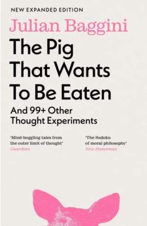 The Pig That Wants To Be Eaten de Julian Baggini