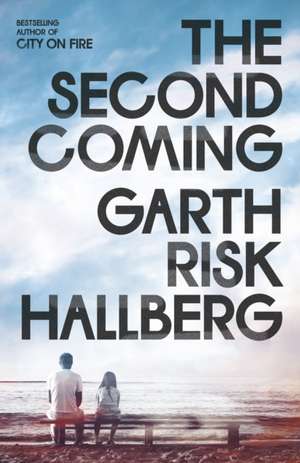 The Second Coming de Garth Risk Hallberg