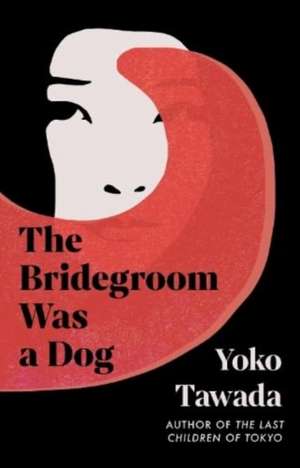 Bridegroom Was a Dog de Yoko Tawada