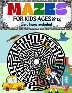 Mazes for Kids Ages 8-12 Solutions Included de Penelope Moore