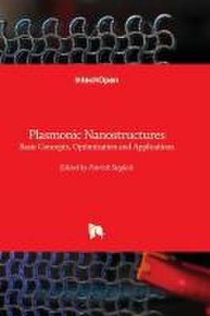 Plasmonic Nanostructures - Basic Concepts, Optimization and Applications de Patrick Steglich