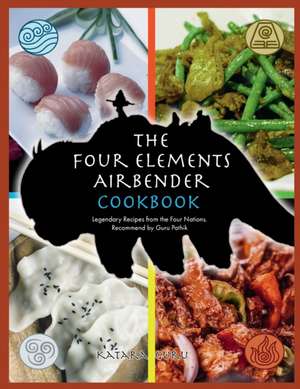 The Four Elements Airbender Cookbook de Katara Guru