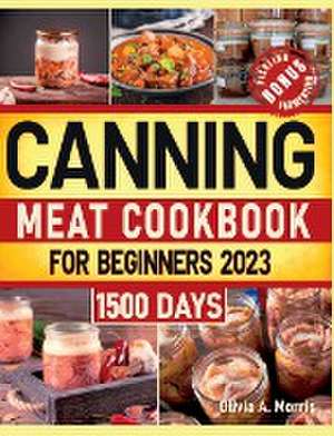 Canning Meat Cookbook for Beginners de Olivia A. Morris