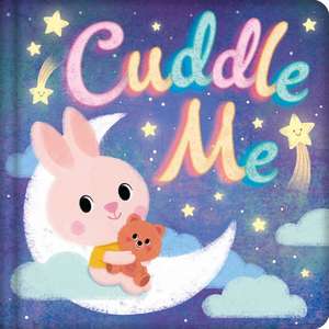 Cuddle Me: Padded Board Book de Igloobooks