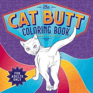 The Cat Butt Coloring Book: Adult Coloring Book de Igloobooks