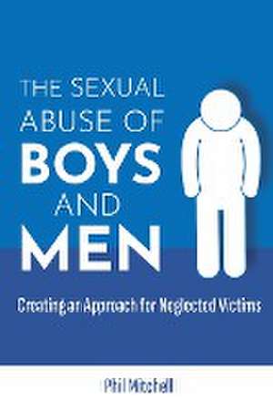 The Sexual Abuse of Boys and Men de Phil Mitchell