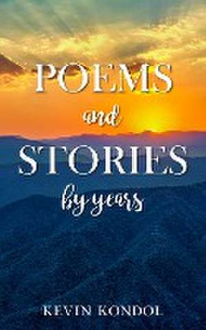 Poems and Stories by years de Kevin Kondol