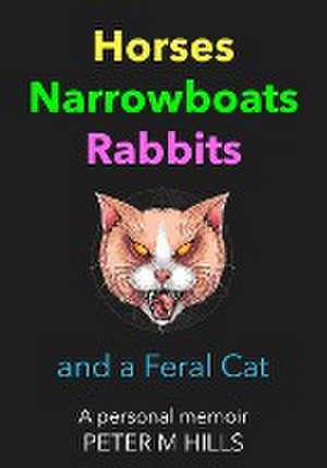 Horses, Narrowboats, Rabbits and a Feral Cat (Colour Edition) de Peter M Hills