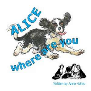 Alice, Where are You? de Anne Holley