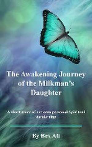 Awakening Journey of a Milkman's Daughter de Bex Ali