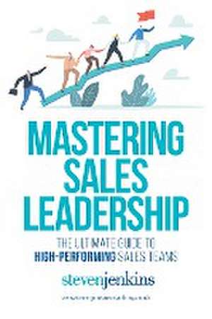 Mastering Sales Leadership de Steven Jenkins