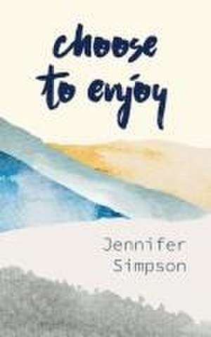 Choose to Enjoy de Jennifer Simpson