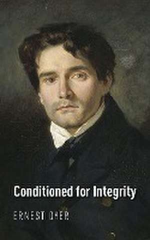 Conditioned for Integrity de Ernest Dyer